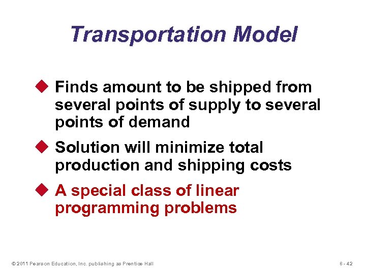 Transportation Model u Finds amount to be shipped from several points of supply to