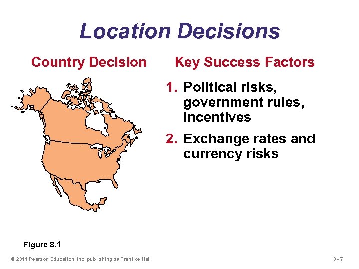 Location Decisions Country Decision Key Success Factors 1. Political risks, government rules, incentives 2.