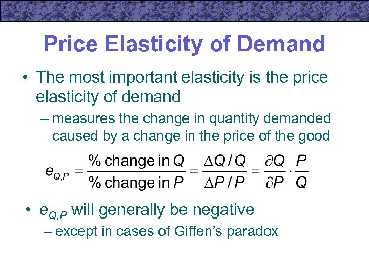 Price Elasticity of Demand • The most important elasticity is the price elasticity of