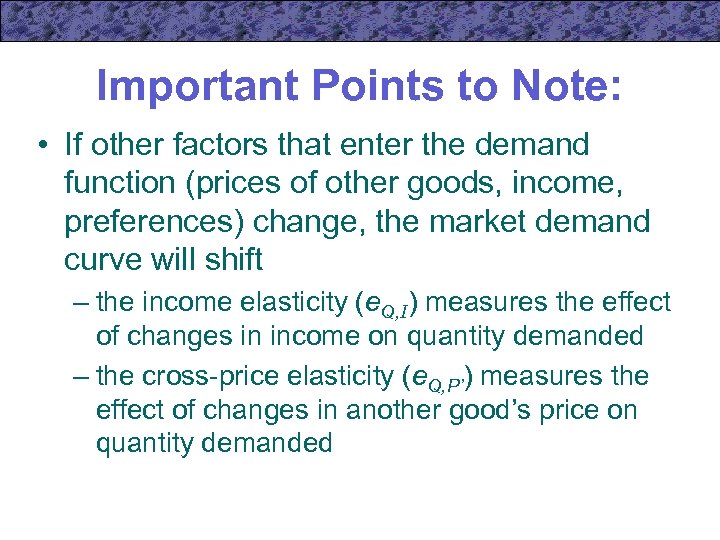 Important Points to Note: • If other factors that enter the demand function (prices