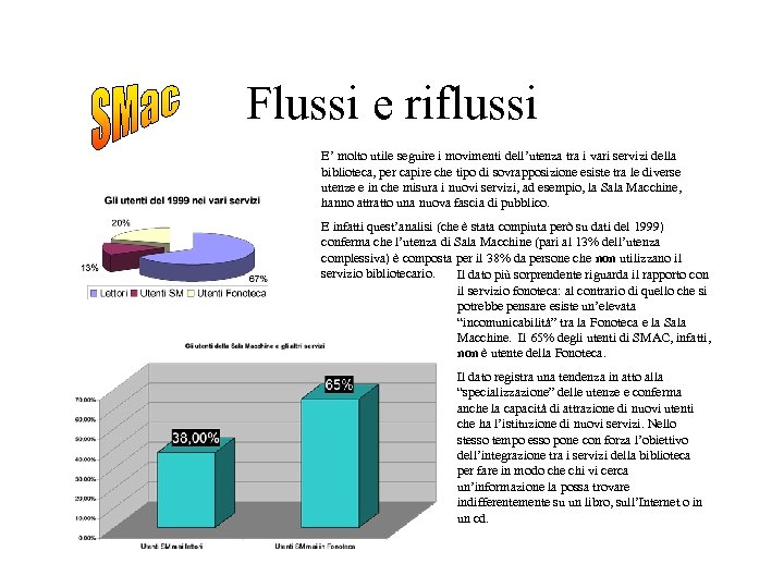 Flussi e riflussi E’ molto utile seguire i movimenti dell’utenza tra i vari servizi