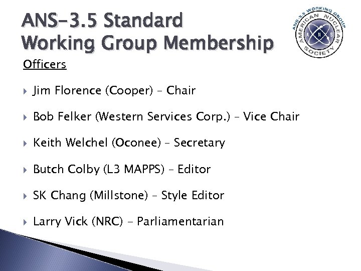 ANS-3. 5 Standard Working Group Membership Officers Jim Florence (Cooper) – Chair Bob Felker