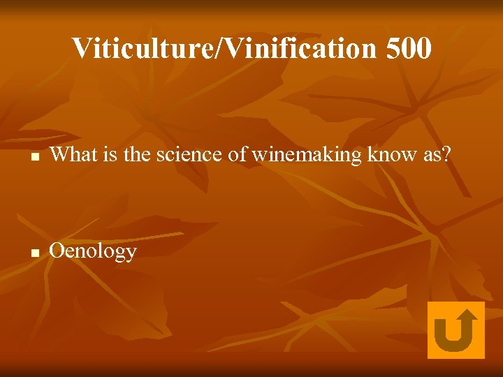 Viticulture/Vinification 500 n What is the science of winemaking know as? n Oenology 