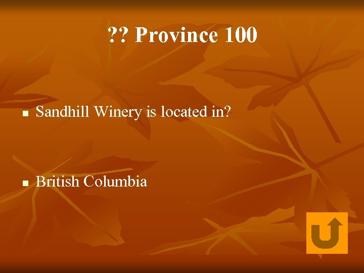? ? Province 100 n Sandhill Winery is located in? n British Columbia 