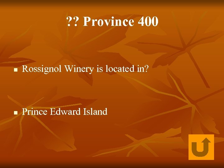 ? ? Province 400 n Rossignol Winery is located in? n Prince Edward Island