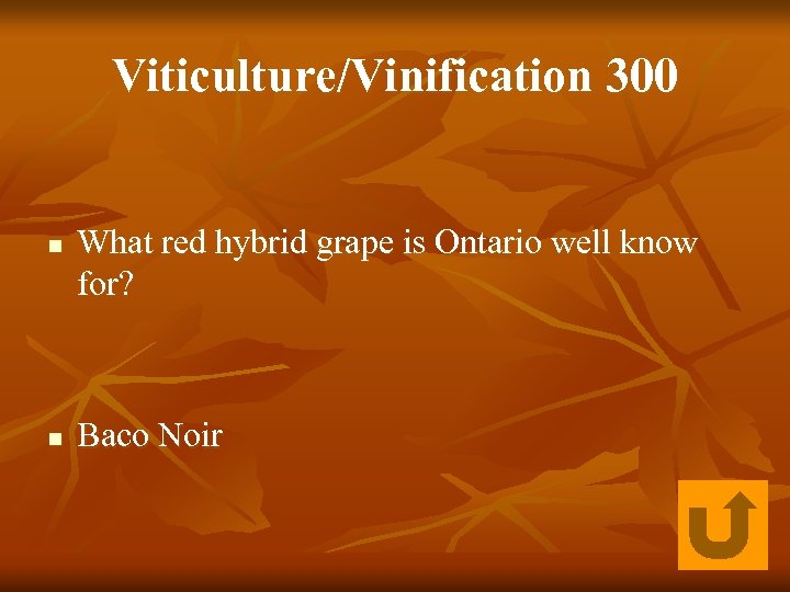 Viticulture/Vinification 300 n n What red hybrid grape is Ontario well know for? Baco