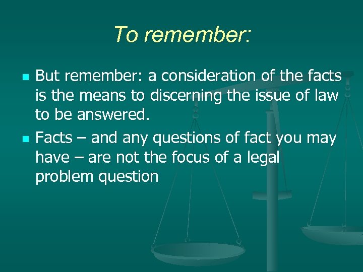 To remember: n n But remember: a consideration of the facts is the means
