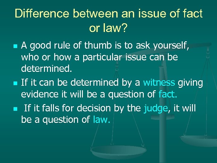 Difference between an issue of fact or law? n n n A good rule