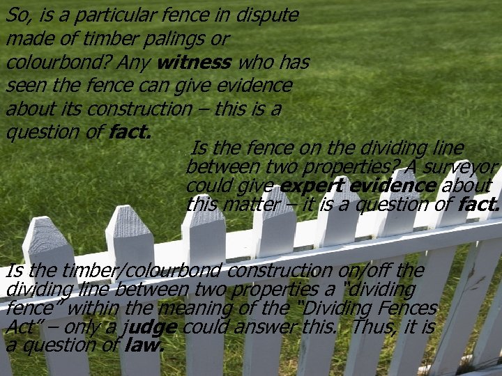 So, is a particular fence in dispute made of timber palings or Example colourbond?