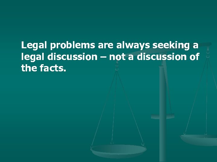 Legal problems are always seeking a legal discussion – not a discussion of the