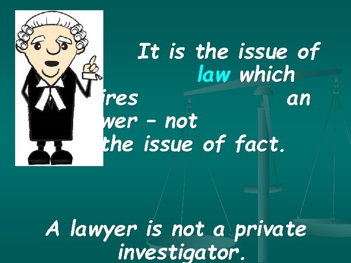 It is the issue of law which requires an answer – not the issue