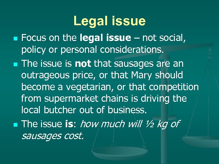 Legal issue n n n Focus on the legal issue – not social, policy