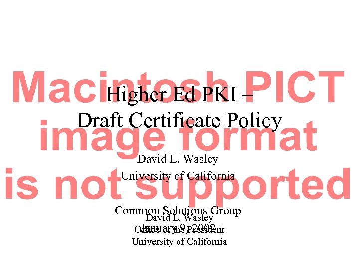 Higher Ed PKI – Draft Certificate Policy David L. Wasley University of California Common