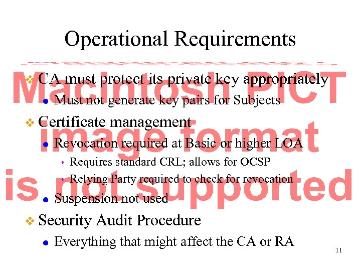 Operational Requirements v CA l must protect its private key appropriately Must not generate