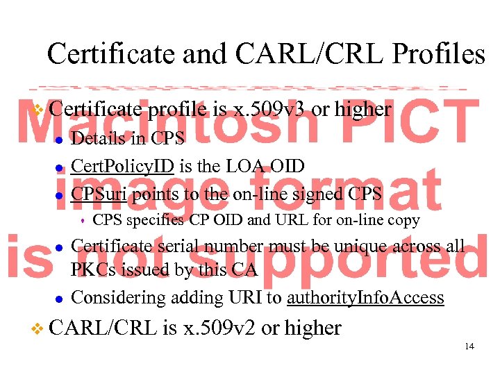 Certificate and CARL/CRL Profiles v Certificate l l l Details in CPS Cert. Policy.