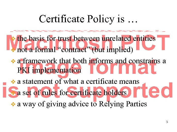 Certificate Policy is … v the basis for trust between unrelated entities v not
