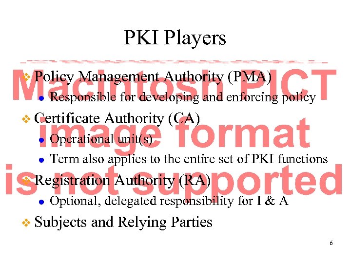PKI Players v Policy l Management Authority (PMA) Responsible for developing and enforcing policy