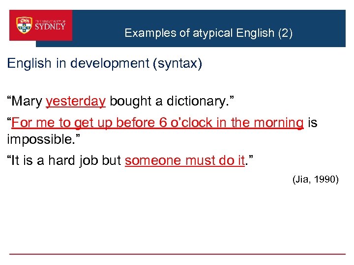 Examples of atypical English (2) English in development (syntax) “Mary yesterday bought a dictionary.