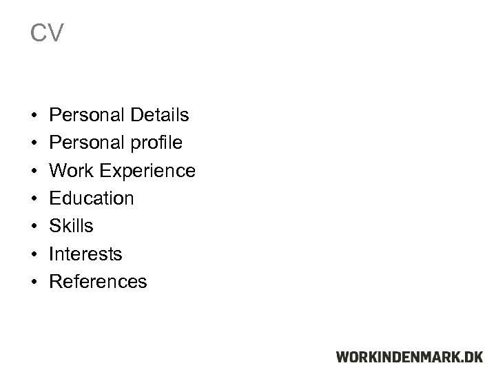 CV • • Personal Details Personal profile Work Experience Education Skills Interests References 