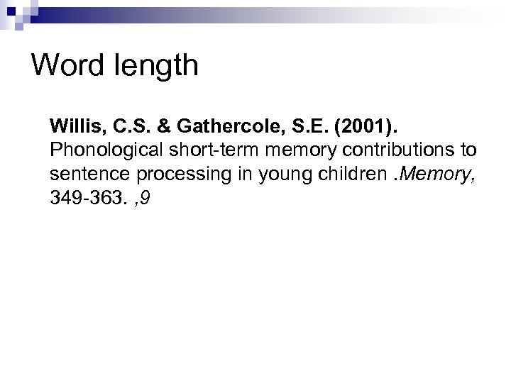 Word length Willis, C. S. & Gathercole, S. E. (2001). Phonological short-term memory contributions