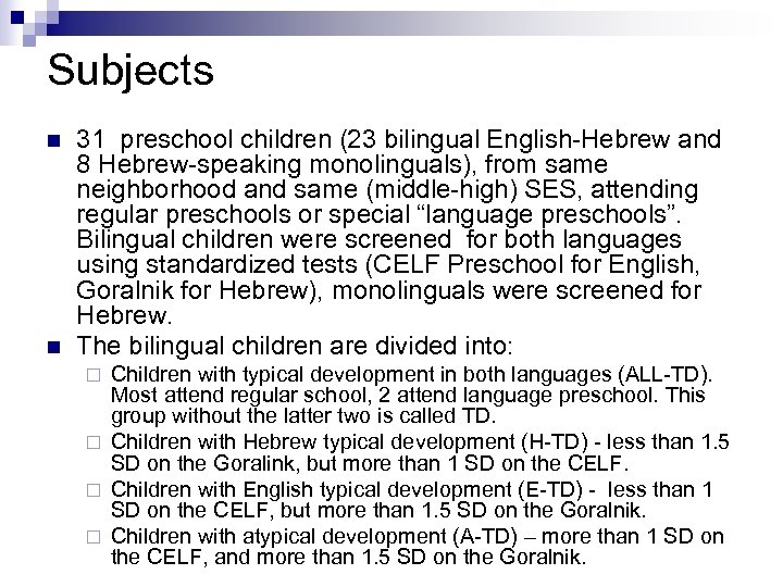 Subjects n n 31 preschool children (23 bilingual English-Hebrew and 8 Hebrew-speaking monolinguals), from