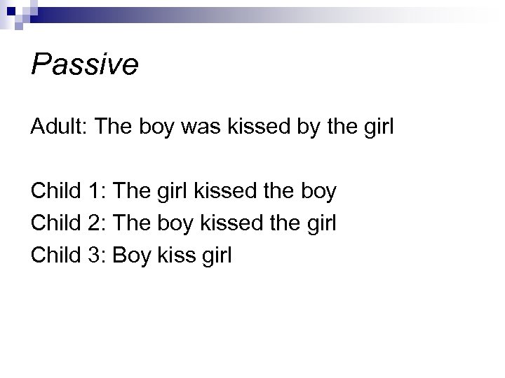 Passive Adult: The boy was kissed by the girl Child 1: The girl kissed