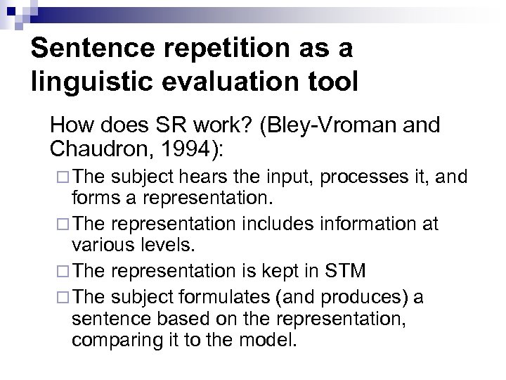 Sentence repetition as a linguistic evaluation tool How does SR work? (Bley-Vroman and Chaudron,