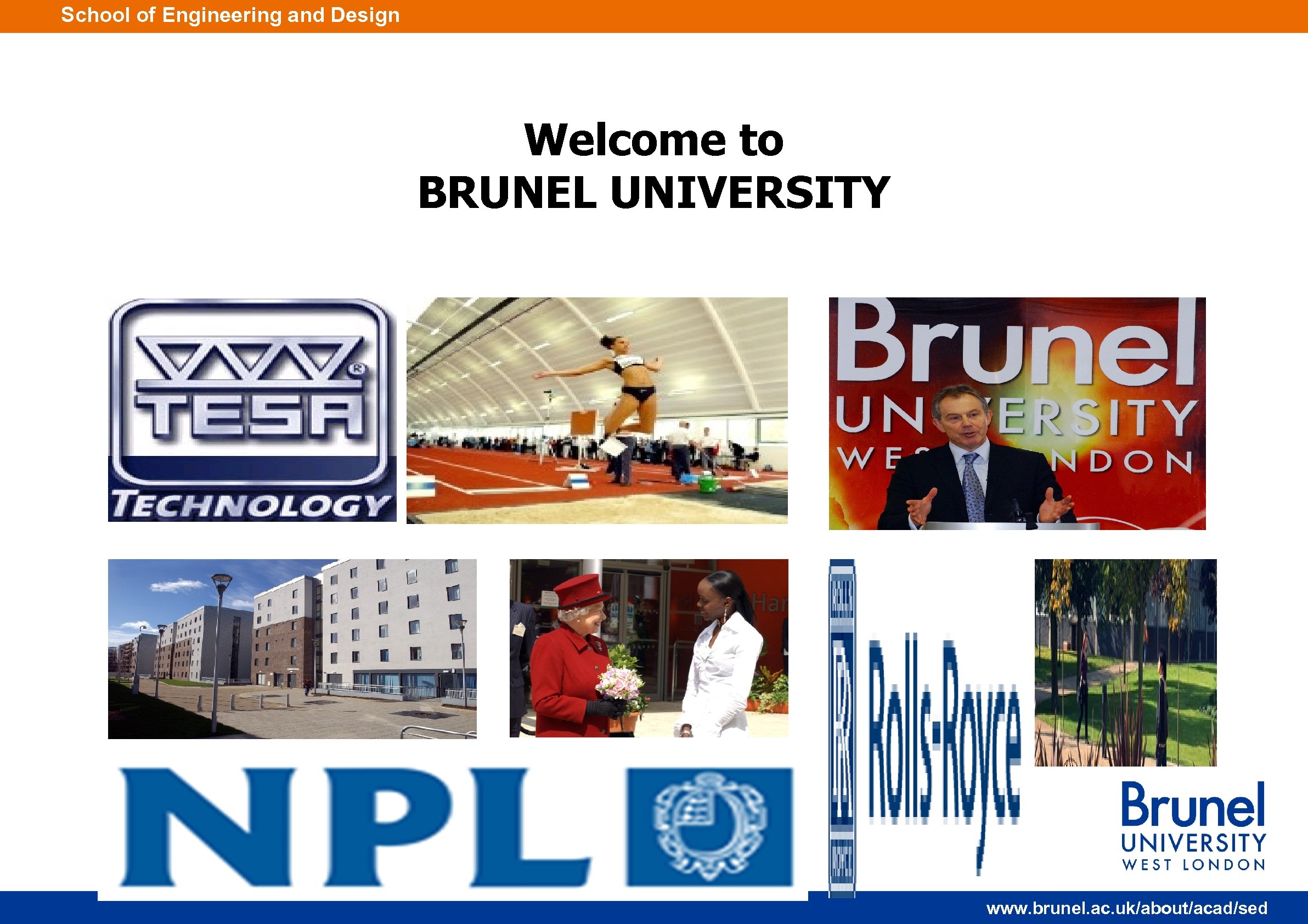 School of Engineering and Design Welcome to BRUNEL UNIVERSITY www. brunel. ac. uk/about/acad/sed 