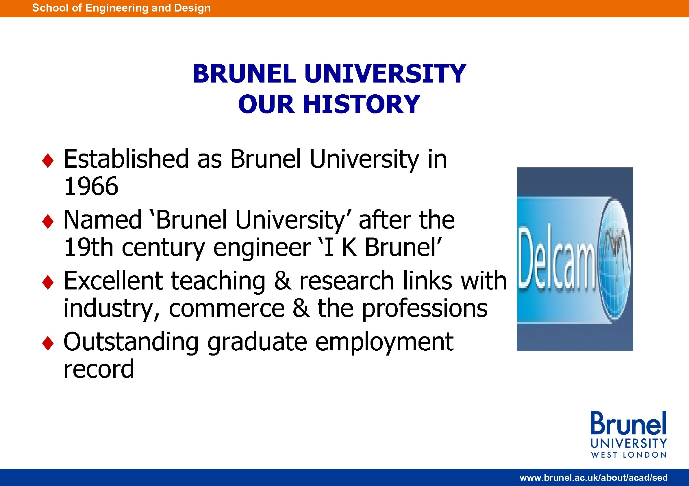 School of Engineering and Design BRUNEL UNIVERSITY OUR HISTORY ¨ Established as Brunel University