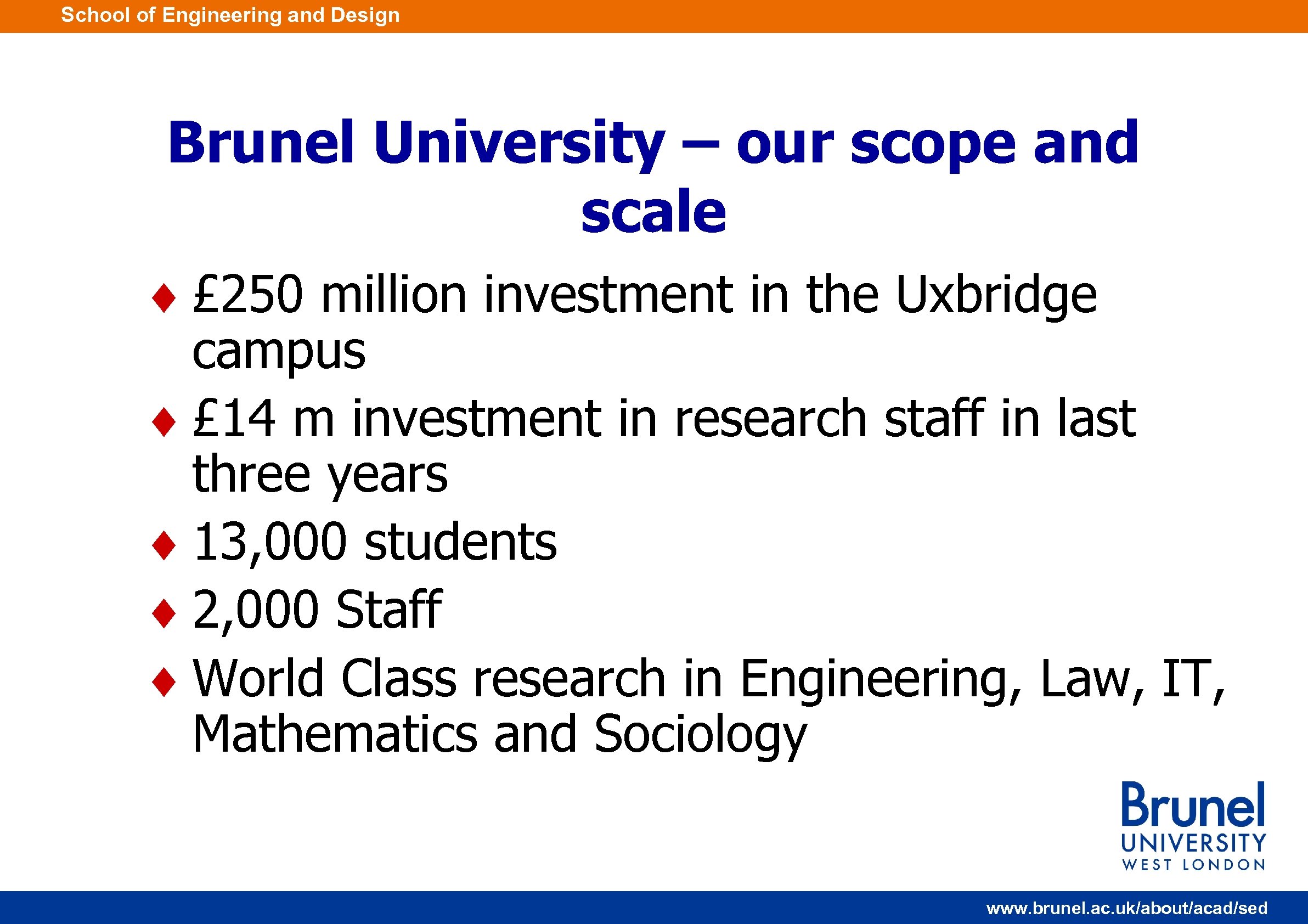 School of Engineering and Design Brunel University – our scope and scale ¨ £