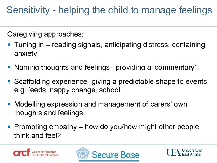 Sensitivity - helping the child to manage feelings Caregiving approaches: § Tuning in –