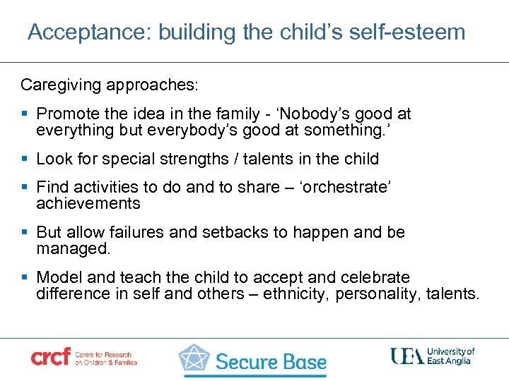 Acceptance: building the child’s self-esteem Caregiving approaches: § Promote the idea in the family