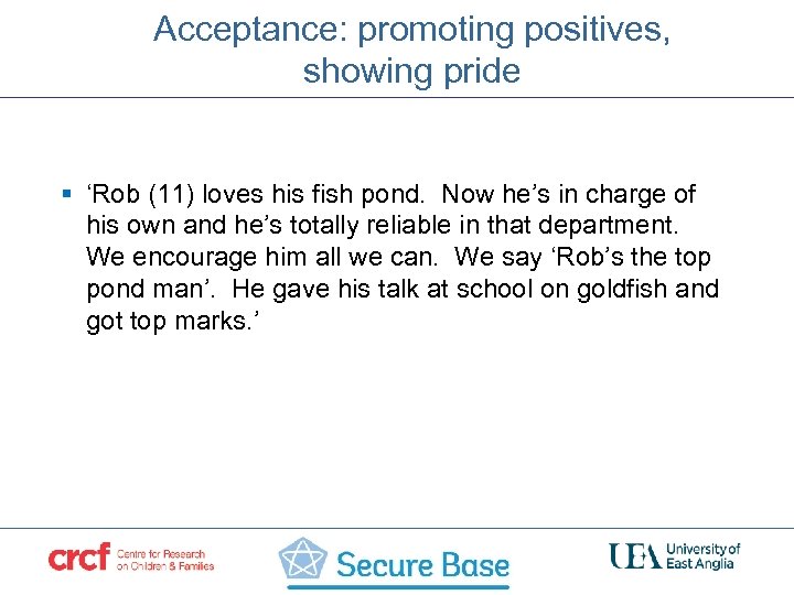 Acceptance: promoting positives, showing pride § ‘Rob (11) loves his fish pond. Now he’s