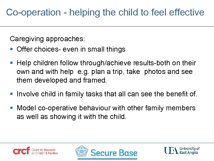 Co-operation - helping the child to feel effective Caregiving approaches: § Offer choices- even