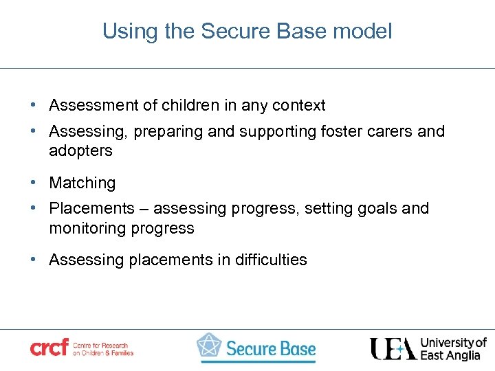 Using the Secure Base model • Assessment of children in any context • Assessing,