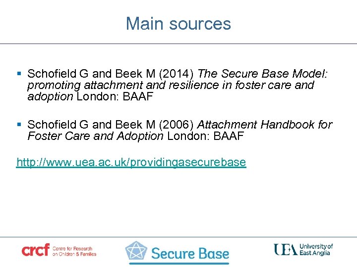 Main sources § Schofield G and Beek M (2014) The Secure Base Model: promoting