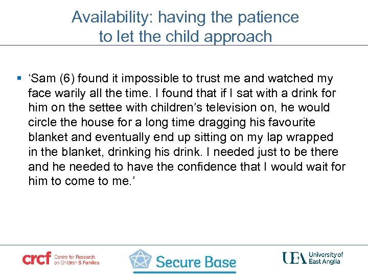 Availability: having the patience to let the child approach § ‘Sam (6) found it