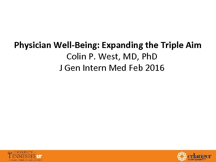 Physician Well-Being: Expanding the Triple Aim Colin P. West, MD, Ph. D J Gen