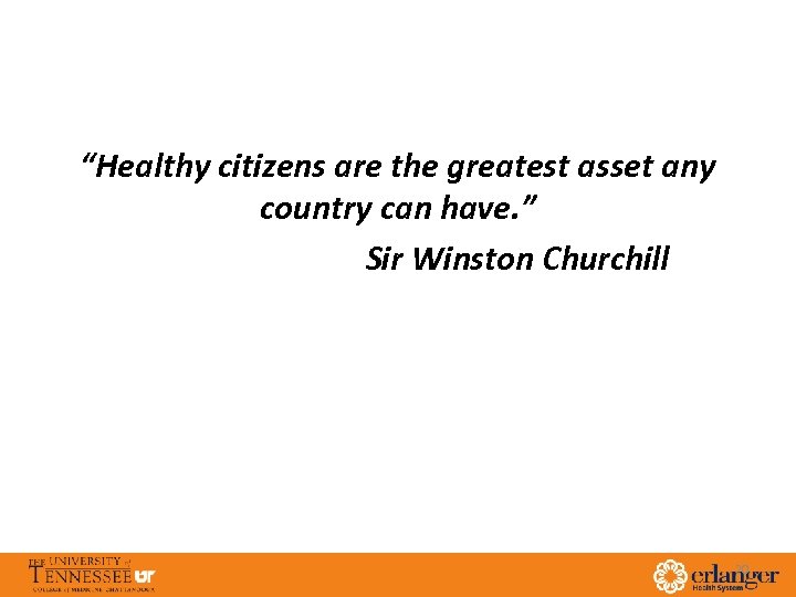 “Healthy citizens are the greatest asset any country can have. ” Sir Winston Churchill