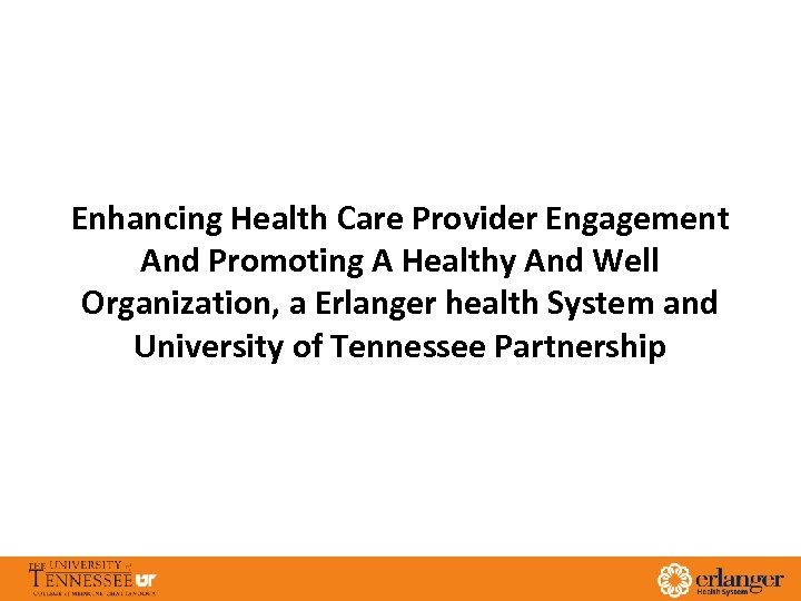 Enhancing Health Care Provider Engagement And Promoting A Healthy And Well Organization, a Erlanger