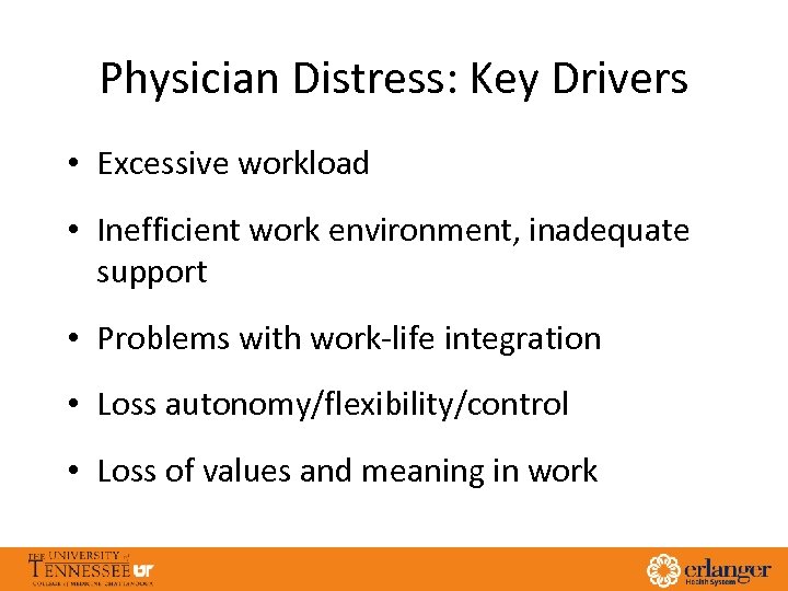 Physician Distress: Key Drivers • Excessive workload • Inefficient work environment, inadequate support •