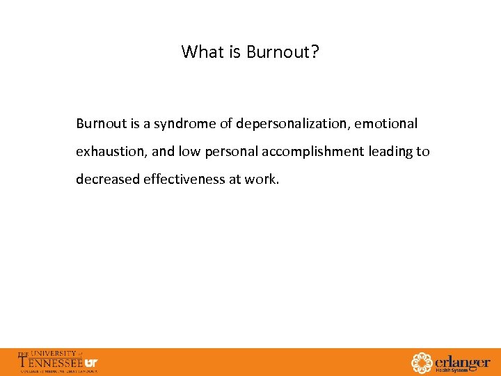 What is Burnout? Burnout is a syndrome of depersonalization, emotional exhaustion, and low personal