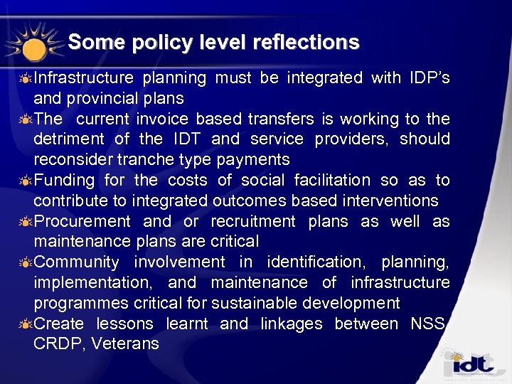 Some policy level reflections Infrastructure planning must be integrated with IDP’s and provincial plans