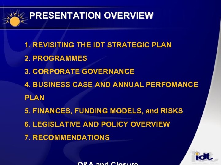 PRESENTATION OVERVIEW 1. REVISITING THE IDT STRATEGIC PLAN 2. PROGRAMMES 3. CORPORATE GOVERNANCE 4.