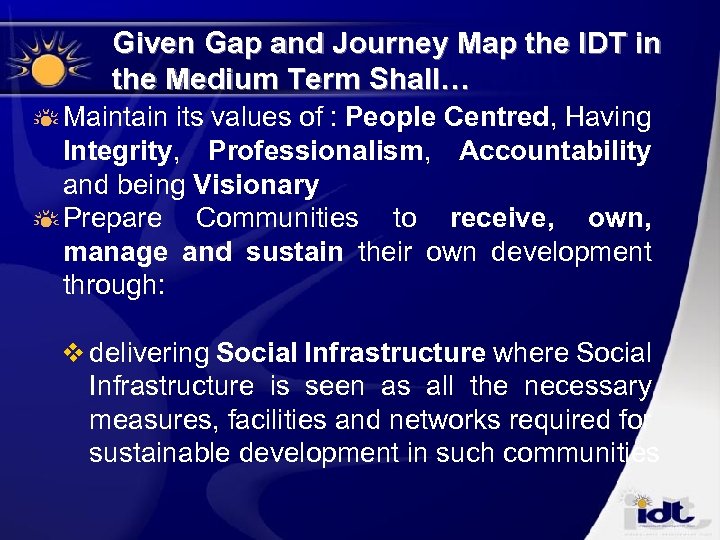 Given Gap and Journey Map the IDT in the Medium Term Shall… Maintain its