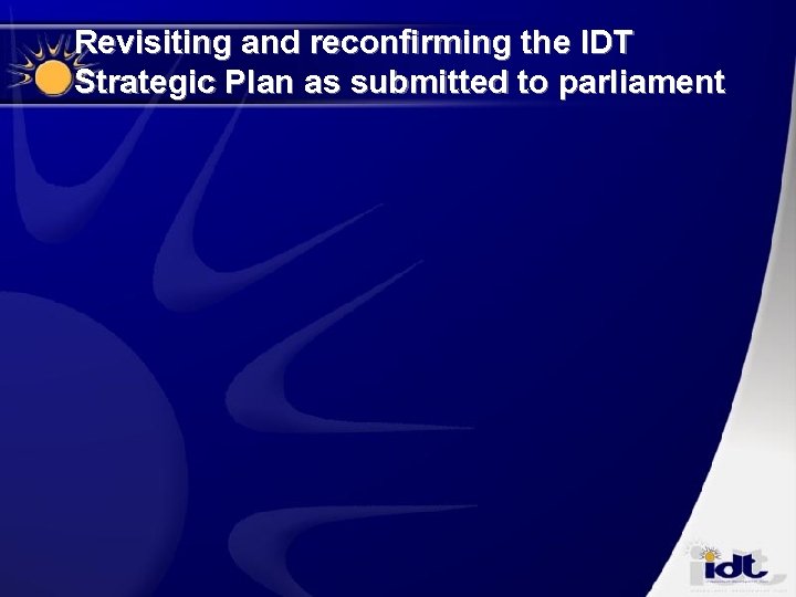 Revisiting and reconfirming the IDT Strategic Plan as submitted to parliament 