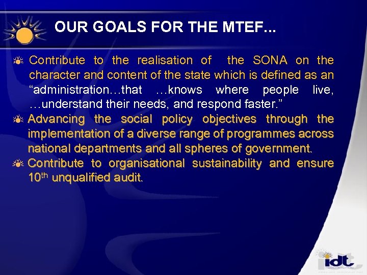 OUR GOALS FOR THE MTEF. . . Contribute to the realisation of the SONA