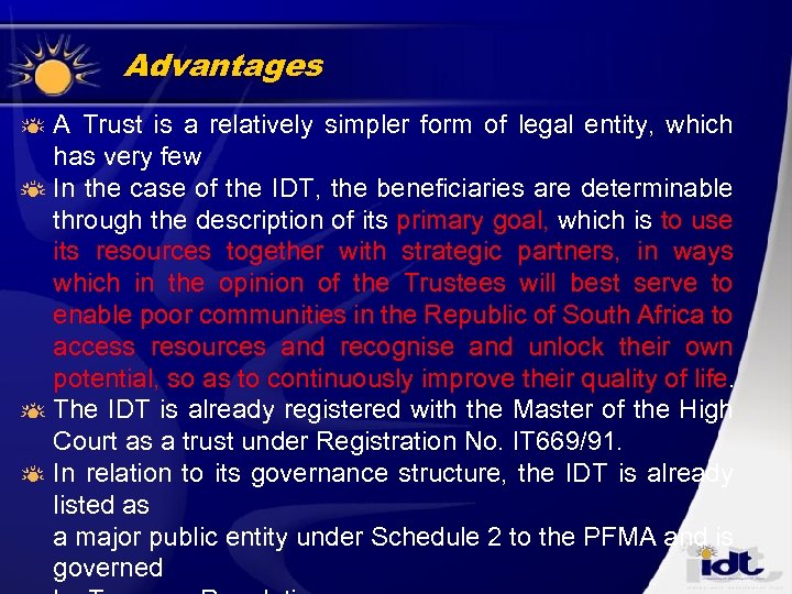 Advantages A Trust is a relatively simpler form of legal entity, which has very