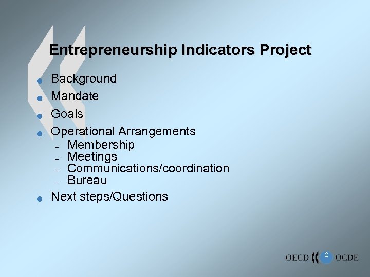 Entrepreneurship Indicators Project n n n Background Mandate Goals Operational Arrangements – Membership –