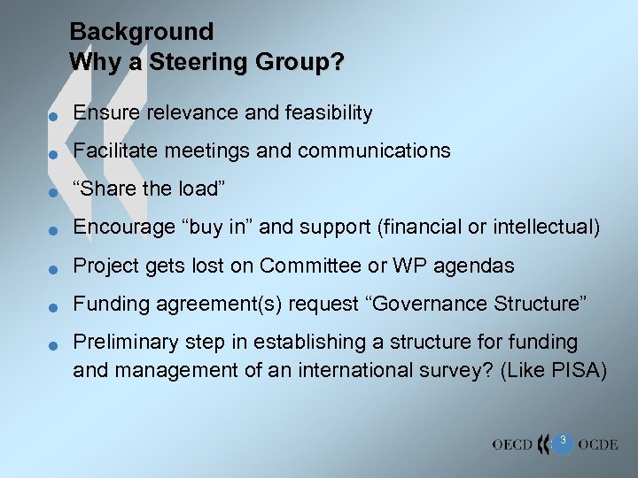 Background Why a Steering Group? n Ensure relevance and feasibility n Facilitate meetings and